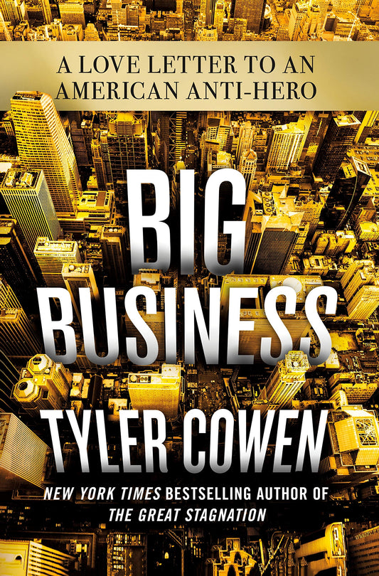 Big Business: A Love Letter to An American Anti-Hero - Tyler Cowen