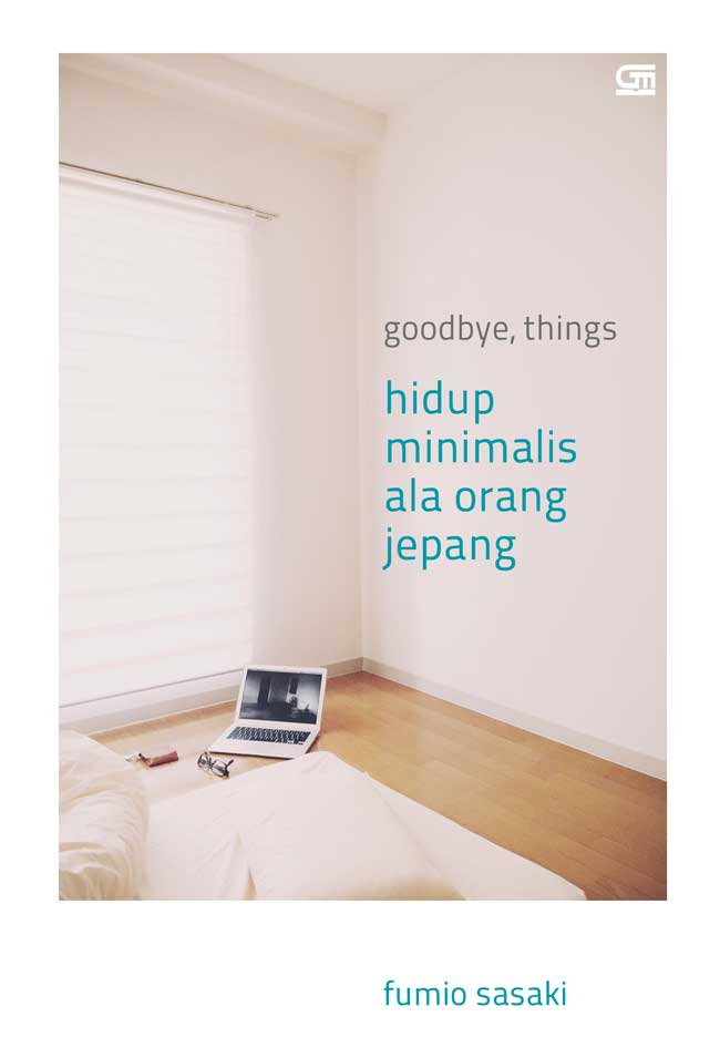Goodbye, Things (Hidup minimalis ala orang jepang) - Fumio Sasaki